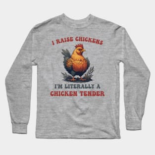 I Raise Chickens I'm Literally A Chicken Tender Funny Poultry Keeper Long Sleeve T-Shirt